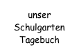 unser Schulgarten Tagebuch