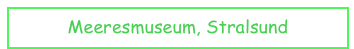 Meeresmuseum, Stralsund